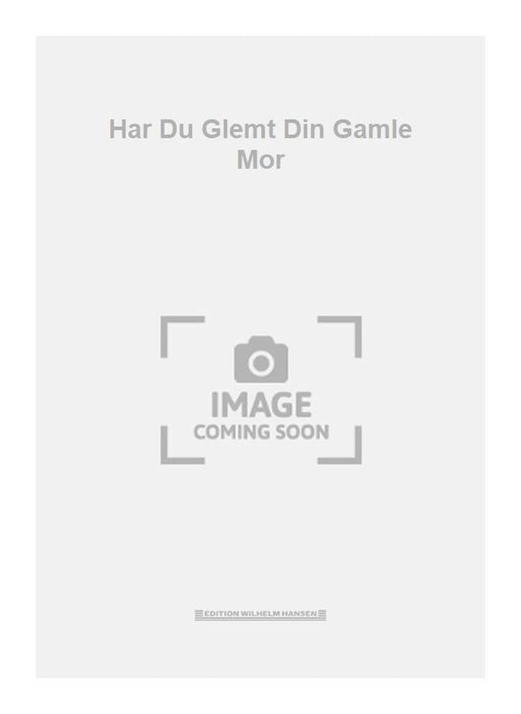 Har Du Glemt Din Gamle Mor